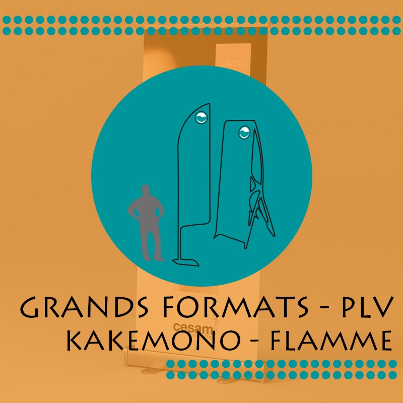Communication Grands Formats : Kakemono - Flamme - Affiches - PLV